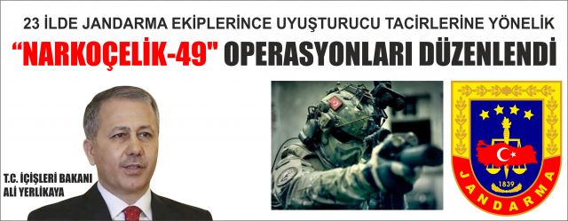 "NARKOÇELİK-49" OPERASYONU