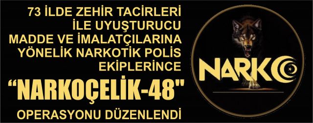 "NARKOÇELİK-48" OPERASYONU